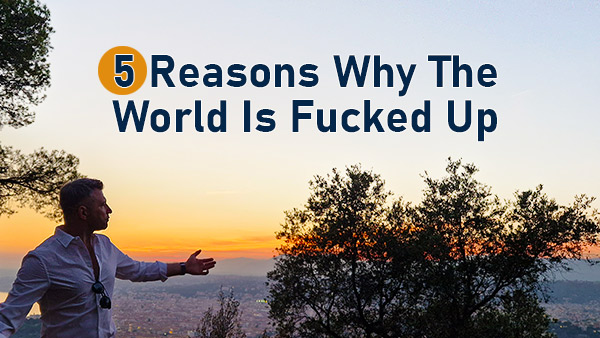 why this world is fucked up